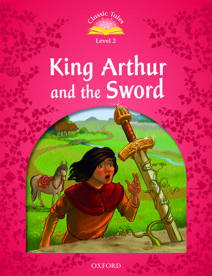 CLASSIC TALES SECOND EDITION: LEVEL 2: KING ARTHUR AND THE SWORD 1