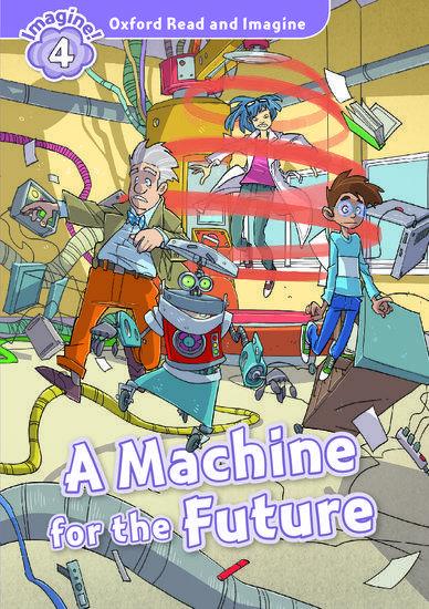 OXFORD READ AND IMAGINE (4): A MACHINE FOR THE FUTURE 1
