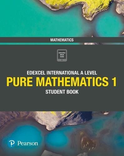 PEARSON EDEXCEL INTERNATIONAL A LEVEL MATHEMATICS PURE MATHEMATICS 1 STUDENT BOOK 1