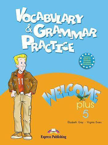 WELCOME PLUS 5 VOCABULARY & GRAMMAR PRACTICE 1