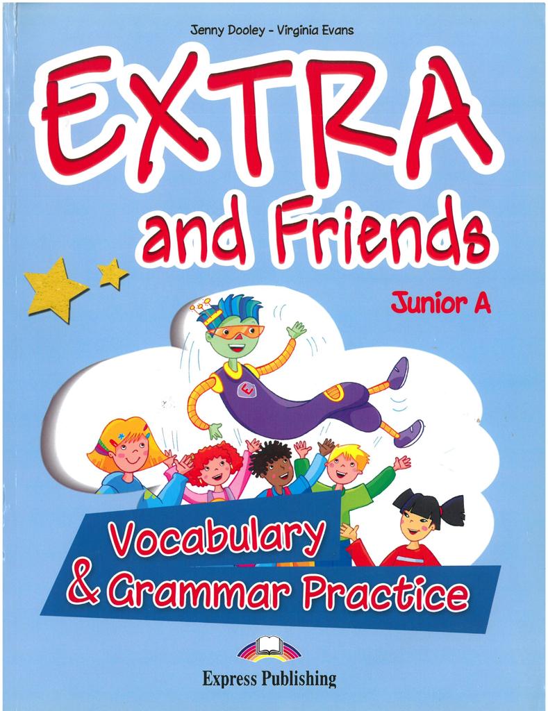 EXTRA & FRIENDS JUNIOR A VOCABULARY & GRAMMAR PRACTICE 1