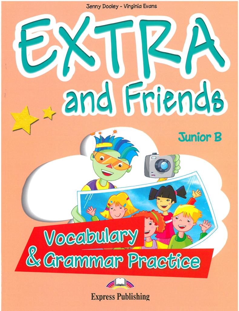 EXTRA & FRIENDS JUNIOR B VOCABULARY & GRAMMAR PRACTICE 1