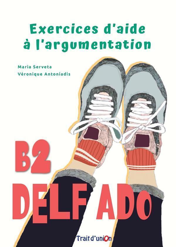 EXERCICES D'AIDE A L'ARGUMENTATION B2 (DELF ADO B2) 1
