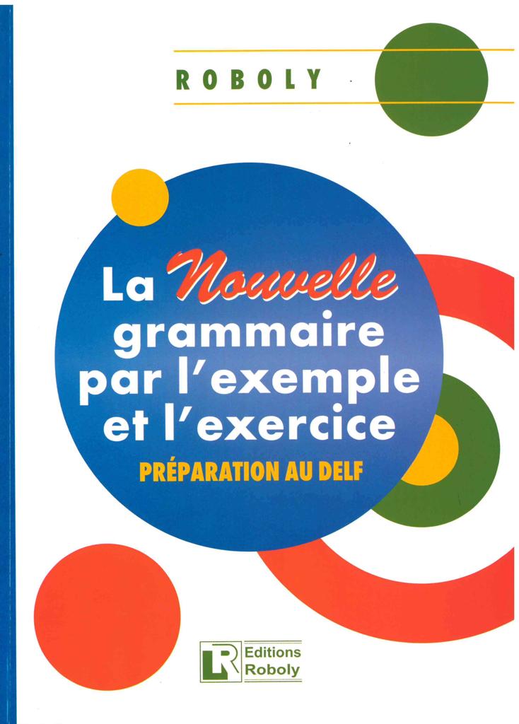 LA NOUVELLE GRAMMAIRE PAR L' EXEMPLE ET L' EXERCICE 1