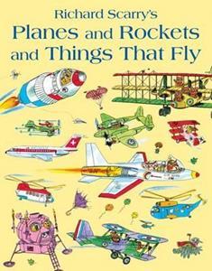 RICHARD SCARRY'S - PLANES AND ROCKETS AND THINGS THAT FLY