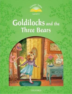 CLASSIC TALES SECOND EDITION: LEVEL 3: GOLDILOCKS AND THE THREE BEARS