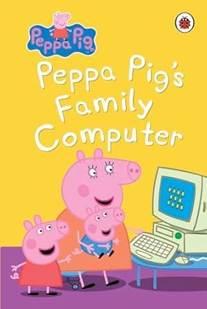 PEPPA PIG BED TIME STORIES: PEPPA PIG'S FAMILY COMPUTER