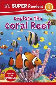 DK SUPER READERS LEVEL 1 EXPLORE THE CORAL REEF