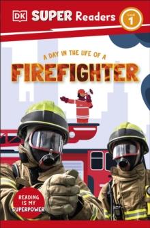 DK SUPER READERS LEVEL 1 A DAY IN THE LIFE OF A FIREFIGHTER