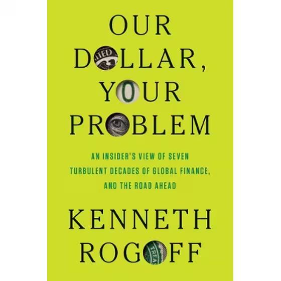 OUR DOLLAR, YOUR PROBLEM