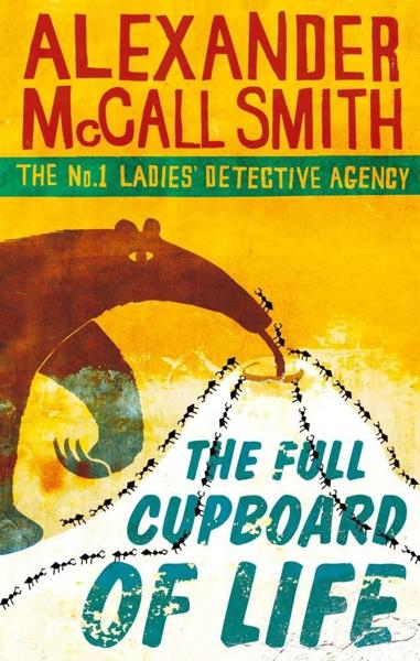 THE No1 LADIES' DETECTIVE AGENCY (05): THE FULL CUPBOARD OF LIFE