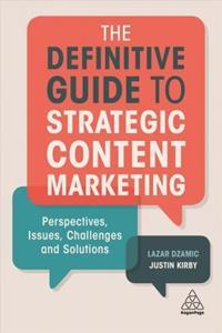 THE DEFINITIVE GUIDE TO STRATEGIC CONTENT MARKETING : PERSPECTIVES, ISSUES, CHALLENGES AND SOLUTIONS