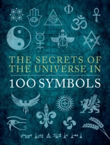 SECRETS OF THE UNIVERSE IN 100 SYMBOLS