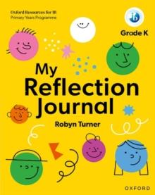 OXFORD RESOURCES FOR IB PYP: MY REFLECTION JOURNAL KINDERGARTEN