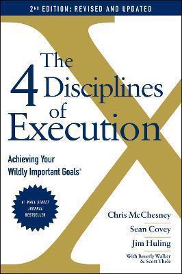 THE 4 DISCIPLINES OF EXECUTION: REVISED AND UPDATED : ACHIEVING YOUR WILDLY IMPORTANT GOALS
