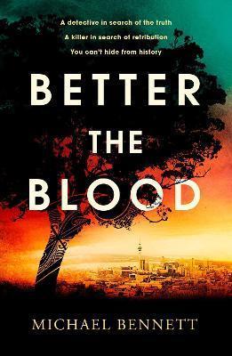 BETTER THE BLOOD : THE COMPELLING DEBUT THAT INTRODUCES HANA WESTERMAN, A TENACIOUS MAORI DETECTIVE