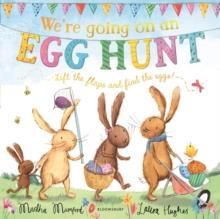 WE'RE GOING ON AN EGG HUNT : A LIFT-THE-FLAP ADVENTURE