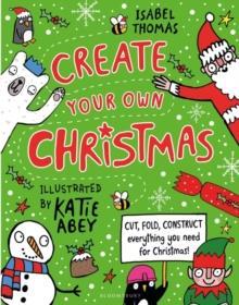 CREATE YOUR OWN CHRISTMAS : CUT, FOLD, CONSTRUCT - EVERYTHING YOU NEED FOR CHRISTMAS!