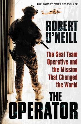 THE OPERATOR : THE SEAL TEAM OPERATIVE AND THE MISSION THAT CHANGED THE WORLD