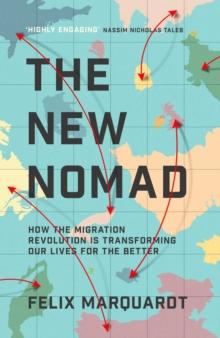 THE NEW NOMADS : HOW THE MIGRATION REVOLUTION IS MAKING THE WORLD A BETTER PLACE