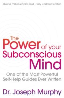 THE POWER OF YOUR SUBCONSCIOUS MIND (REVISED) : ONE OF THE MOST POWERFUL SELF-HELP GUIDES EVER WRITTEN!