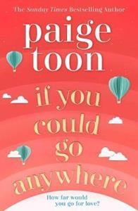 IF YOU COULD GO ANYWHERE : THE PERFECT SUMMER READ FOR 2019, FROM THE BESTSELLING AUTHOR