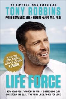 LIFE FORCE : HOW NEW BREAKTHROUGHS IN PRECISION MEDICINE CAN TRANSFORM THE QUALITY OF YOUR LIFE & THOSE YOU LOVE