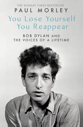 YOU LOSE YOURSELF YOU REAPPEAR : THE MANY VOICES OF BOB DYLAN