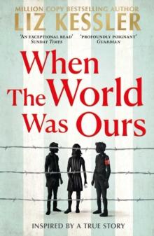 WHEN THE WORLD WAS OURS : A BOOK ABOUT FINDING HOPE IN THE DARKEST OF TIMES
