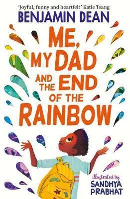 ME, MY DAD AND THE END OF THE RAINBOW : THE MOST JOYFUL BOOK YOU'LL READ THIS YEAR!