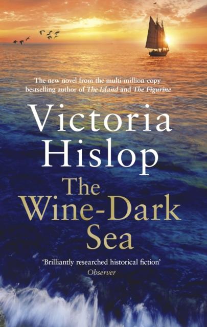 THE WINE-DARK SEA : THE EPIC NEW NOVEL FROM THE BESTSELLING AUTHOR OF THE ISLAND
