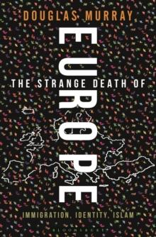THE STRANGE DEATH OF EUROPE: IMMIGRATION, IDENTITY, ISLAM