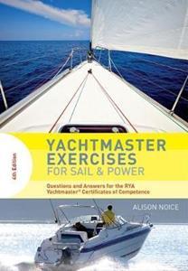 YACHTMASTER EXERCISES FOR SAIL AND POWER : QUESTIONS AND ANSWERS FOR THE RYA YACHTMASTER (R) CERTIFICATES OF COMPETENCE