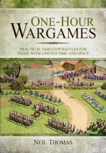 ONE-HOUR WARGAMES: PRACTICAL TABLETOP BATTLES FOR THOSE WITH LIMITED TIME AND SPACE