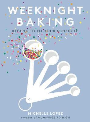 WEEKNIGHT BAKING : RECIPES TO FIT YOUR SCHEDULE