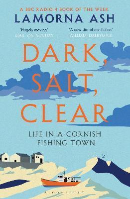 DARK, SALT, CLEAR : LIFE IN A CORNISH FISHING TOWN