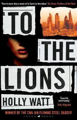 TO THE LIONS : WINNER OF THE 2019 CWA IAN FLEMING STEEL DAGGER AWARD