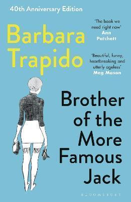 BROTHER OF THE MORE FAMOUS JACK : THE 40TH ANNIVERSARY EDITION OF A CLASSIC, WITH NEW INTRODUCTIONS BY RACHEL CUSK & MARIA SEMPLE