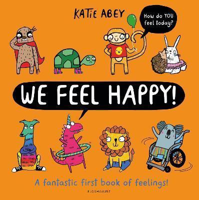 WE FEEL HAPPY : A FANTASTIC FIRST BOOK OF FEELINGS!
