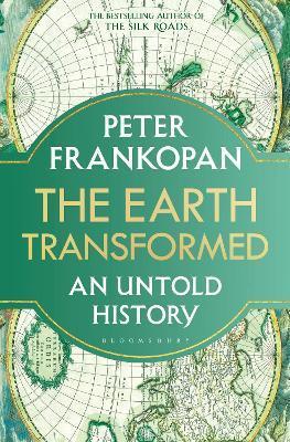 THE EARTH TRANSFORMED : AN UNTOLD HISTORY