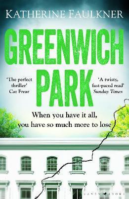 GREENWICH PARK : A TWISTY, COMPULSIVE DEBUT THRILLER ABOUT FRIENDSHIPS, LIES AND THE SECRETS WE KEEP TO PROTECT OURSELVES