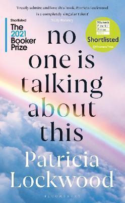 NO ONE IS TALKING ABOUT THIS : SHORTLISTED FOR THE BOOKER PRIZE 2021 AND THE WOMEN'S PRIZE FOR FICTION 2021