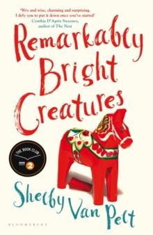 REMARKABLY BRIGHT CREATURES : THE CHARMING, WITTY, AND COMPULSIVELY READABLE BBC RADIO TWO BOOK CLUB PICK