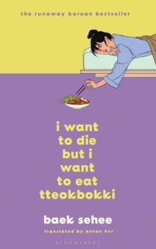 I WANT TO DIE BUT I WANT TO EAT TTEOKBOKKI : THE SOUTH KOREAN HIT THERAPY MEMOIR RECOMMENDED BY BTS'S RM