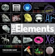 THE ELEMENTS : A VISUAL EXPLORATION OF EVERY KNOWN ATOM IN THE UNIVERSE