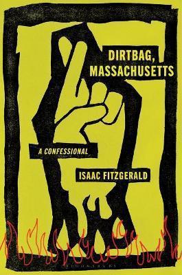 DIRTBAG, MASSACHUSETTS : A CONFESSIONAL