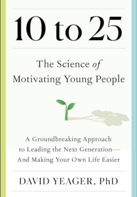 10 TO 25: THE SCIENCE OF MOTIVATING YOUNG PEOPLE