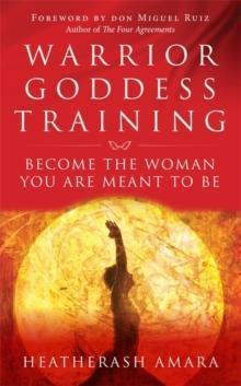 WARRIOR GODDESS TRAINING: BECOME THE WOMAN YOU ARE MEANT TO BE