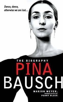 PINA BAUSCH : THE BIOGRAPHY