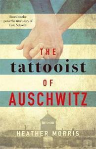 THE TATTOOIST OF AUSCHWITZ : THE HEART-BREAKING AND UNFORGETTABLE INTERNATIONAL BESTSELLER